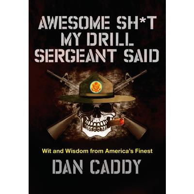 Awesome Sh*t My Drill Sergeant Said