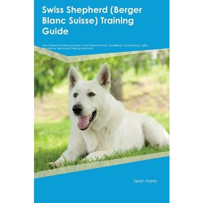 Swiss Shepherd (Berger Blanc Suisse) Training Guide Swiss Shepherd Training Includes | 拾書所