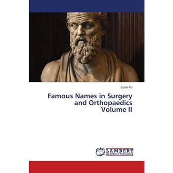 Famous Names in Surgery and Orthopaedics Volume II