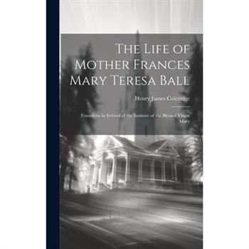 The Life of Mother Frances Mary Teresa Ball