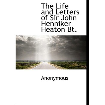 The Life and Letters of Sir John Henniker Heaton BT.