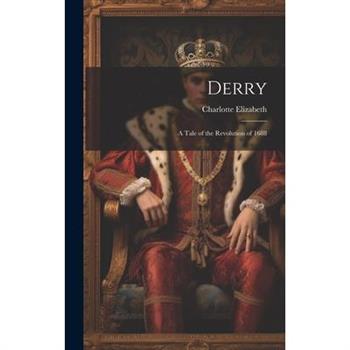 Derry; a Tale of the Revolution of 1688