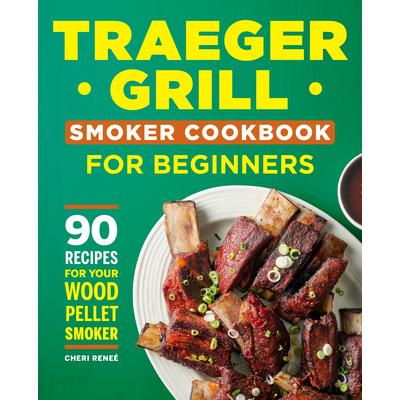Traeger Grill Smoker Cookbook for Beginners
