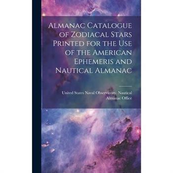 Almanac Catalogue of Zodiacal Stars Printed for the use of the American Ephemeris and Nautical Almanac