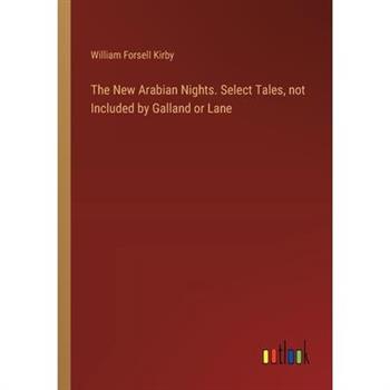 The New Arabian Nights. Select Tales, not Included by Galland or Lane