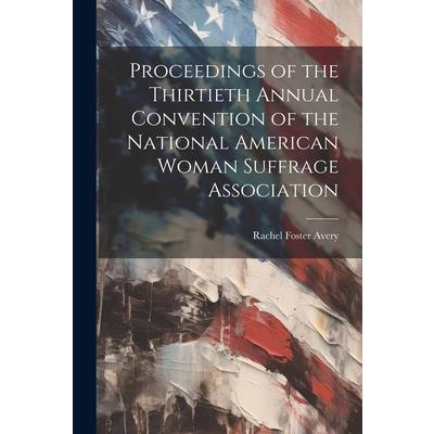 Proceedings of the Thirtieth Annual Convention of the National American Woman Suffrage Association | 拾書所