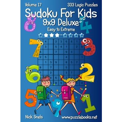 Classic Sudoku For Kids 9x9 Deluxe - Easy to Extreme - Volume 17 - 333 Logic Puz