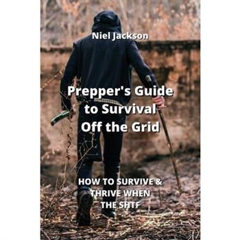 Prepper’s Guide to Survival Off the Grid