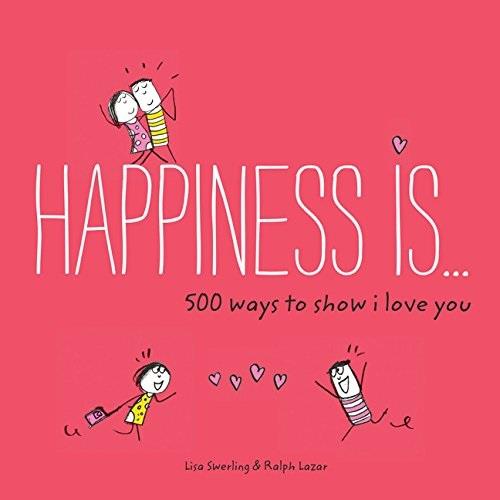 Happiness Is 500 Ways to Show I Love You