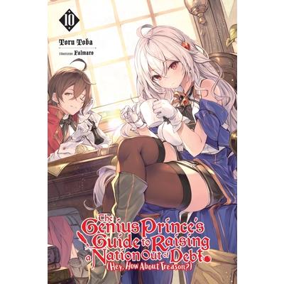 The Genius Prince’s Guide to Raising a Nation Out of Debt (Hey, How about Treason?), Vol. 10 (Light Novel)