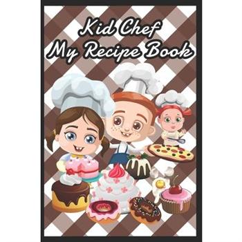 Kid Chef My Brownie Recipe Book To Write in For Children - Kids Make My Own Cookbook Recip