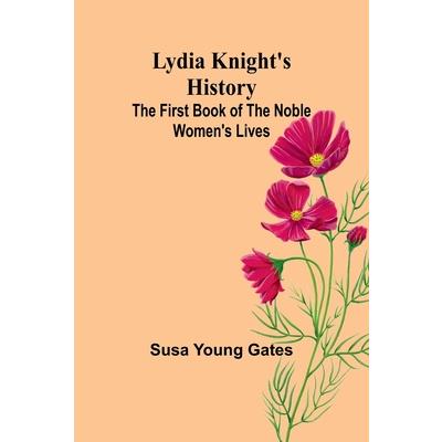 Lydia Knight’s History; The First Book of the Noble Women’s Lives
