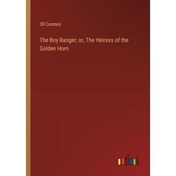 The Boy Ranger; or, The Heiress of the Golden Horn