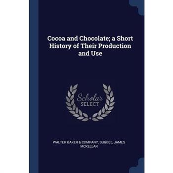 Cocoa and Chocolate; a Short History of Their Production and Use