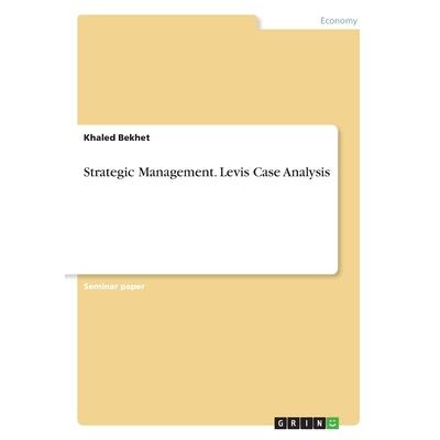 Strategic Management. Levis Case Analysis