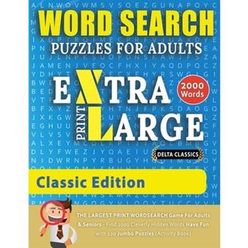 WORD SEARCH PUZZLES EXTRA LARGE PRINT FOR ADULTS - CLASSIC EDITION - Delta Classics - The LARGEST PRINT WordSearch Game for Adults And Seniors - Find 2000 Cleverly Hidden Words - Have Fun with 100 Jum