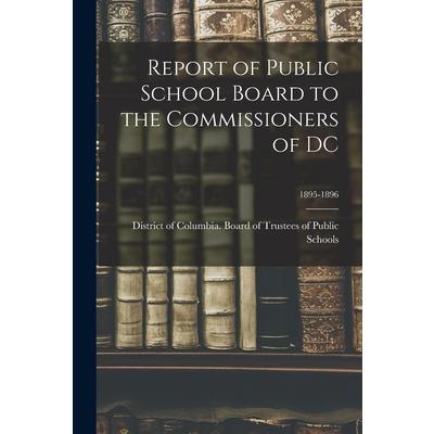 Report of Public School Board to the Commissioners of DC; 1895-1896