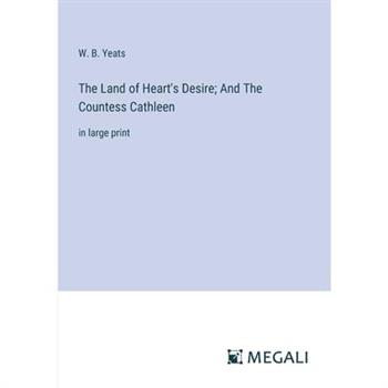 The Land of Heart’s Desire; And The Countess Cathleen