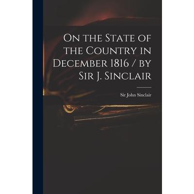 On the State of the Country in December 1816 / by Sir J. Sinclair | 拾書所