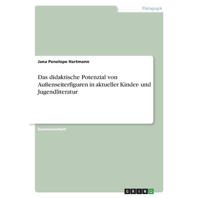 Das didaktische Potenzial von Au?enseiterfiguren in aktueller Kinder- und Jugendliteratur | 拾書所