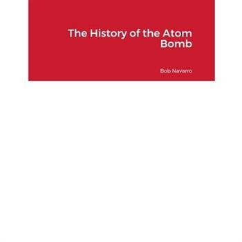 The History of the Atom Bomb