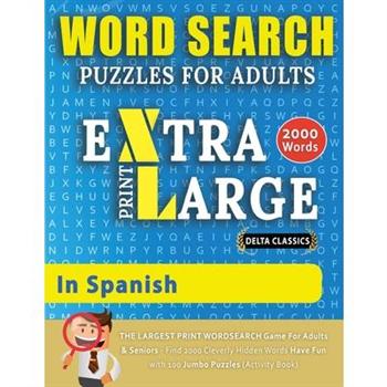 WORD SEARCH PUZZLES EXTRA LARGE PRINT FOR ADULTS IN SPANISH - Delta Classics - The LARGEST PRINT WordSearch Game for Adults And Seniors - Find 2000 Cleverly Hidden Words - Have Fun with 100 Jumbo Puzz