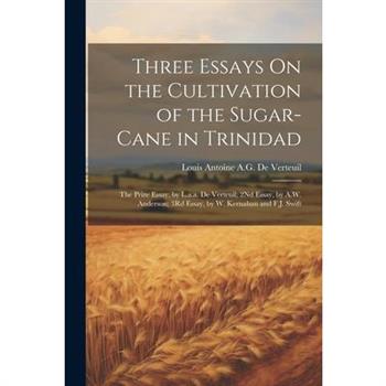 Three Essays On the Cultivation of the Sugar-Cane in Trinidad