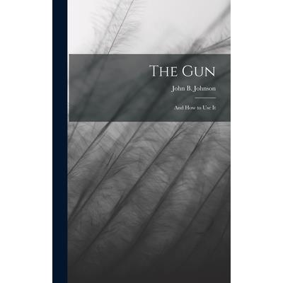 The Gun; and How to Use It