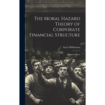 The Moral Hazard Theory of Corporate Financial Structure