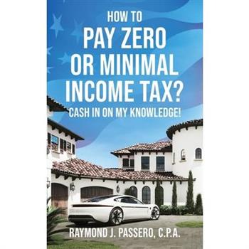 How To Pay Zero or Minimal Income Tax?