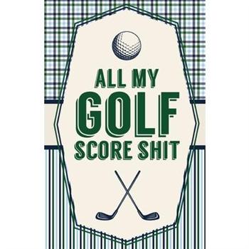 All My Golf Score ShitGame Score Sheets - Golf Stats Tracker - Disc Golf - Fairways - From Tee To Green