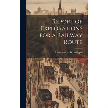 Report of Explorations for a Railway Route