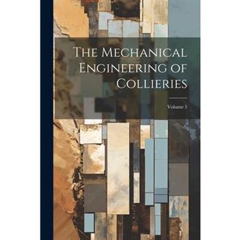 The Mechanical Engineering of Collieries; Volume 1