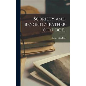 Sobriety and Beyond / [Father John Doe]