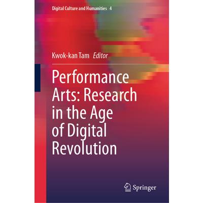 Performance Arts: Research in the Age of Digital Revolution | 拾書所