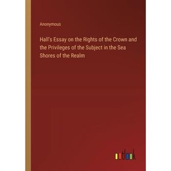 Hall’s Essay on the Rights of the Crown and the Privileges of the Subject in the Sea Shores of the Realm
