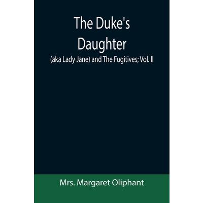 The Duke’s Daughter (aka Lady Jane) and The Fugitives; vol. II