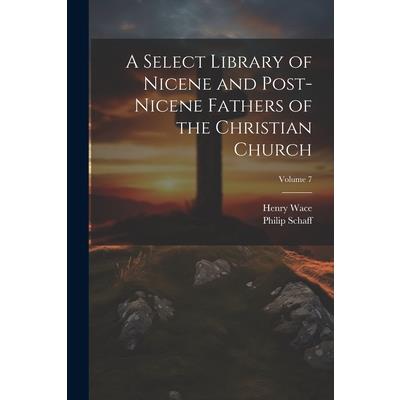 A Select Library of Nicene and Post-Nicene Fathers of the Christian Church; Volume 7 | 拾書所