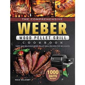 The Comprehensive Weber Wood Pellet Grill Cookbook
