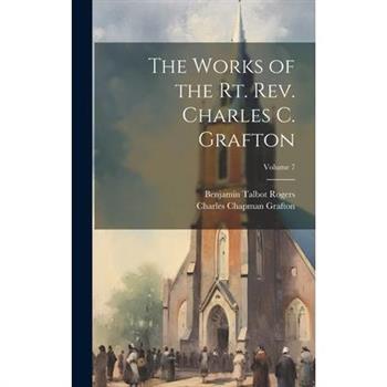 The Works of the Rt. Rev. Charles C. Grafton; Volume 7