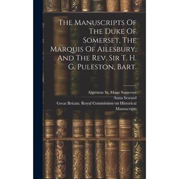 The Manuscripts Of The Duke Of Somerset, The Marquis Of Ailesbury, And The Rev. Sir T. H. G. Puleston, Bart.