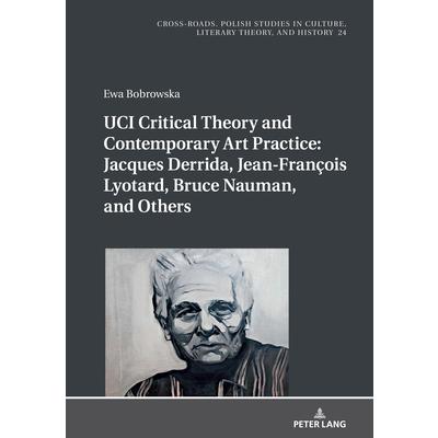 Uci Critical Theory and Contemporary Art Practice: Jacques Derrida, Jean-Fran癟ois Lyotard, Bruce Nauman, and Others