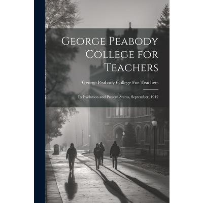 George Peabody College for Teachers; its Evolution and Present Status, September, 1912 | 拾書所