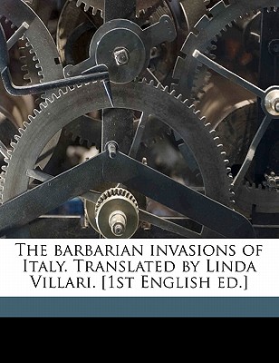 The Barbarian Invasions of Italy. Translated by Linda Villari. [1st English Ed.]