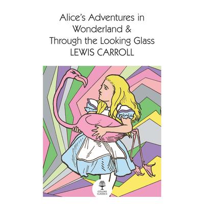 Alice’s Adventures in Wonderland and Through the Looking Glass