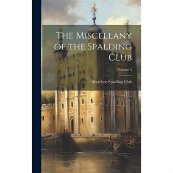 The Miscellany of the Spalding Club; Volume 5