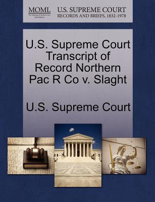 U.S. Supreme Court Transcript of Record Northern Pac R Co V. Slaght