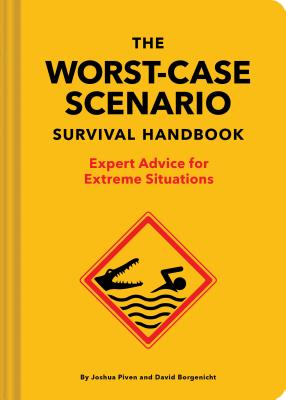 The Worst-Case Scenario Survival Handbook: Expert Advice for Extreme Situations (Survival Handbook, Wilderness Survival Guide, Funny Books)