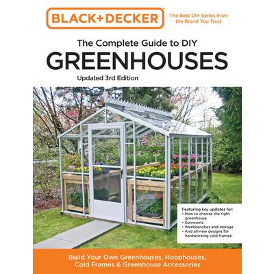Black and Decker the Complete Guide to DIY Greenhouses 3rd Edition