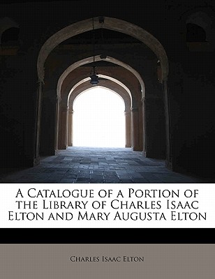 A Catalogue of a Portion of the Library of Charles Isaac Elton and Mary Augusta Elton | 拾書所